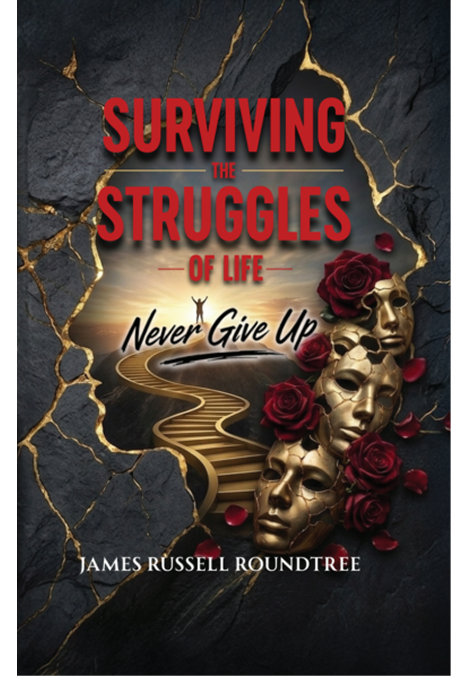 Surviving The Struggles of Life — Never Give Up by James Russell Roundtree